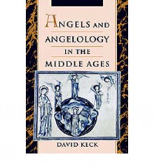 Angels and Angelology in the Middle Ages - David Keck