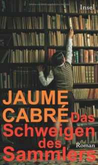 Das Schweigen des Sammlers - Jaume Cabré, Kirsten Brandt, Petra Zickmann