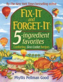 Fix-It and Forget-It 5-ingredient favorites: Comforting Slow-Cooker Recipes - Phyllis Pellman Good