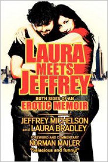 Laura Meets Jeffrey: Both Sides of an Erotic Memoir - Jeffrey Michelson, Laura Bradley