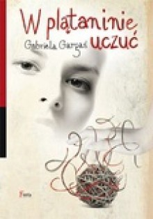 W plątaninie uczuć - Gabriela Gargaś