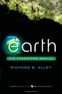 Earth: The Operators' Manual - Richard Alley