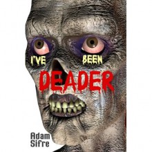 I've Been Deader - Adam Sifre