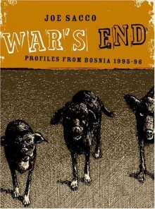 War's End: Profiles from Bosnia, 1995-1996 - Joe Sacco