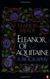 Eleanor of Aquitaine: A Biography - Marion Meade