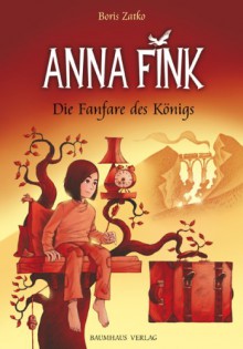 Anna Fink. Die Fanfare des Königs (Anna Fink, # 1) - Boris Zatko