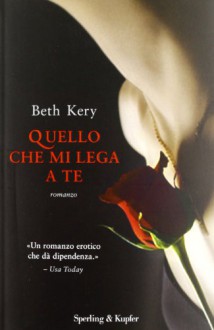 Quello che mi lega a te - Beth Kery