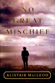 No Great Mischief - Alistair MacLeod