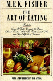 The Art of Eating - M.F.K. Fisher