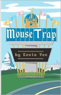 Mouse Trap: Memoirs of a Disneyland Cast Member 1987-2002 - Kevin Yee