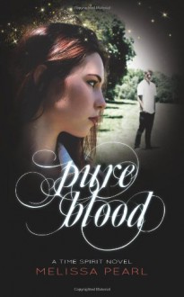 Pure Blood: Time Spirit Trilogy (Volume 3) - Melissa Pearl