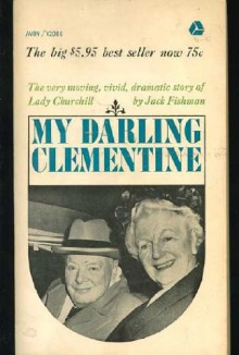 My Darling Clementine: The Story Of Lady Churchill - Jack Fishman