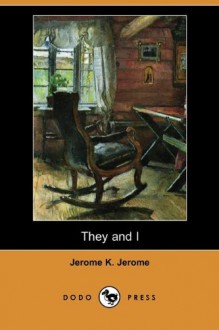 They And I (Dodo Press) - Jerome K. Jerome