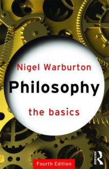 Philosophy: The Basics - Nigel Warburton