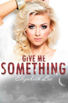 Give Me Something - Elizabeth Lee