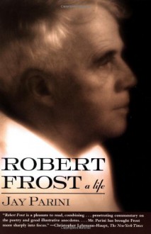 Robert Frost: A Life - Jay Parini