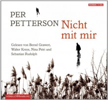 Nicht mit mir: 5 CDs - Per Petterson, Sebastian Rudolph, Walter Kreye, Bernd Grawert, Nina Petri, Ina Kronenberger