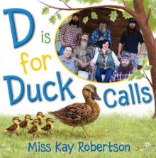 D Is for Duck Calls - Kay Robertson, Sydney Hanson