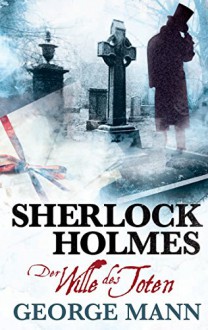 Sherlock Holmes: Bd. 3: Der Wille des Toten - George Mann