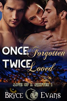 Once Forgotten Twice Loved (Love of a Shifter Book 1) - Bryce Evans