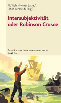 Intersubjektivitat Oder Robinson Crusoe - Ulrike Lehmkuhl, Heiner Sasse, Pit Wahl