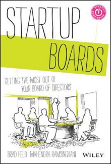 Startup Boards: Reinventing the Board of Directors to Better Support the Entrepreneur - Brad Feld