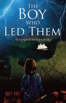 The Boy Who Led Them - George Chittenden