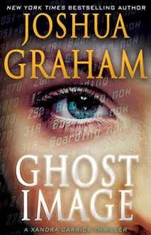 GHOST IMAGE: A Xandra Carrick Thriller (Xandra Carrick Thrillers Book 2) - Joshua Graham