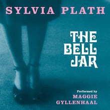 The Bell Jar - Sylvia Plath,Maggie Gyllenhaal,HarperAudio