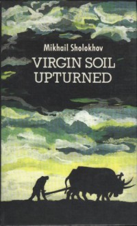 Virgin Soil Upturned: A Novel, Book One - Mikhail Sholokhov, Robert Daglish