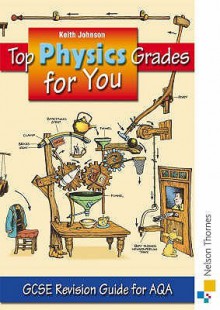 Top Physics Grades For You: Gcse Revision Guide For Aqa - Keith Johnson