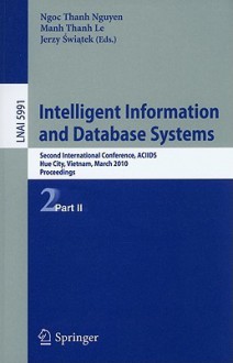 Intelligent Information and Database Systems: Second International Conference, Aciids 2010, Hue City, Vietnam, March 24-26, 2010, Proceedings, Part II - Ngoc Thanh Nguyen, Manh Thanh Le, Jerzy Swiatek