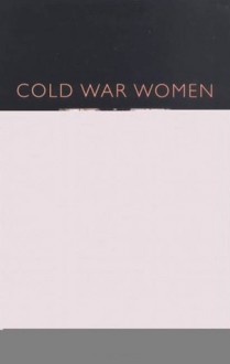 Cold War Women: The International Activities of American Women's Organisations - Helen Laville