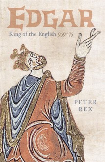 Edgar, King of the English, 959-75 - Peter Rex