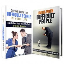 Difficult People Box Set: Tips to Positively React to Irritating Behavior and Screwed-Up People (Communication & Relationship) - Paula Hess, Annette Marsh