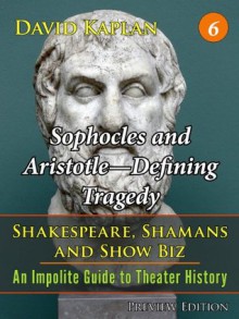 Sophocles and Aristotle-Defining Tragedy (Shakespeare, Shamans, and Show Biz) - David Kaplan