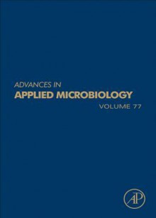 Advances in Applied Microbiology, Volume 77 - Allen I. Laskin, Sima Sariaslani, Geoffrey M. Gadd