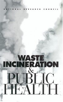 Waste Incineration & Public Health - National Research Council, Committee on Health Effects of Waste Incineration, Board on Environmental Studies and Toxicology