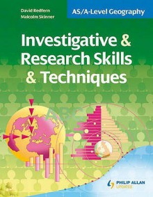 As/A Level Geography: Investigative And Research Skills And Techniques - David Redfern, Malcolm Skinner