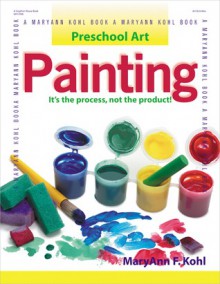 Preschool Art: Painting - MaryAnn F. Kohl, Katheryn Davis