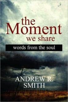 The Moment We Share: Words from the Soul - Andrew Smith