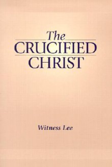 The Crucified Christ - Witness Lee