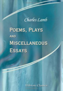 Poems, Plays and Miscellaneous Essays - Charles Lamb