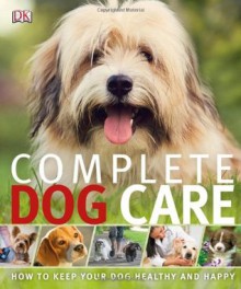 Complete Dog Care. - Kim Dennis-Bryan