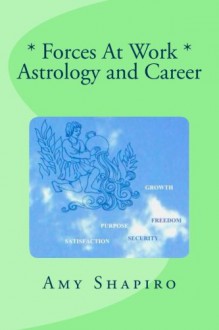 Forces At Work: Astrology and Career - Amy Shapiro, Ed Kaznocha, Dr. Oskar Adler