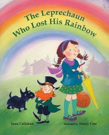 The Leprechaun Who Lost His Rainbow - Sean Callahan, Nancy Cote