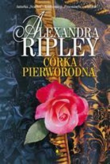 Córka pierworodna - Alexandra Ripley