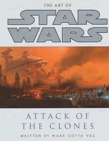 The Art of Star Wars: Attack of the Clones - Mark Cotta Vaz, Doug Chiang