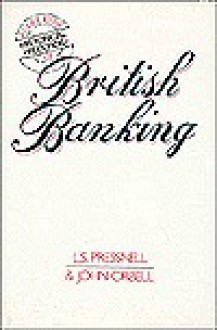 A Guide to the Historical Records of British Banking: A Guide to the Historical Records - L. S. Pressnell, John Orbell