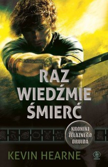 Raz wiedźmie śmierć - Kevin Hearne